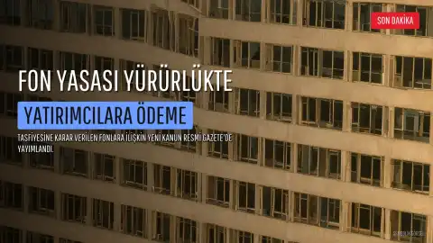 Tasfiyesine Karar Verilen Yatırım Fonlarına İlişkin Kanun Yürürlüğe Girdi