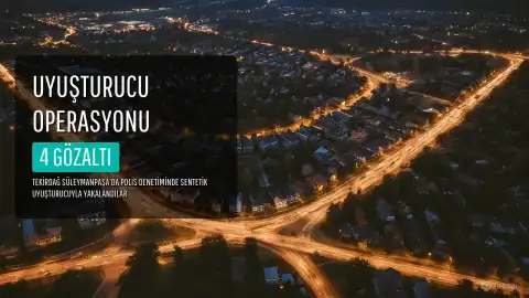 Tekirdağ'da Uyuşturucu Operasyonu: 4 Şüpheli Gözaltına Alındı