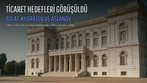 Ticaret Bakanı Bolat, Özbekistan ve Azerbaycanlı mevkidaşlarıyla Ankara'da görüştü