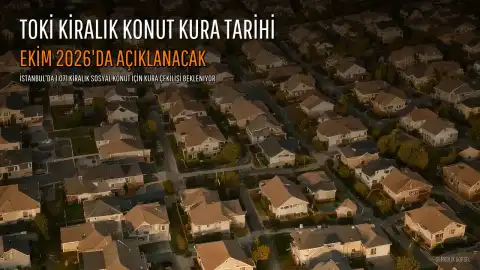TOKİ İstanbul Kiralık Konut Kura Tarihi Ekim 2026'da Açıklanacak