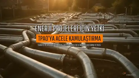 TPAO'ya 8 İlde Acele Kamulaştırma Yetkisi Verildi