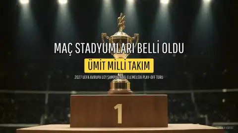 Ümit Milli Takımı'nın 2027 UEFA Avrupa 21 Yaş Altı Şampiyonası Elemeleri Play-Off Turu Maç Stadyumları Belli Oldu