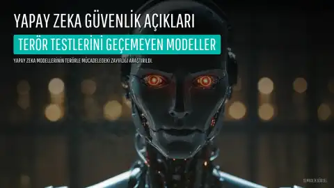Yapay Zeka Modellerinin Terör Testlerindeki Zayıflığı Ortaya Kondu