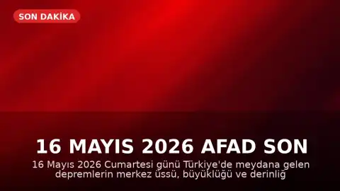 16 Mayıs 2026 AFAD Son Depremler: Türkiye'de Güncel Deprem Bilgileri