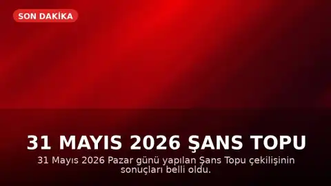 31 Mayıs 2026 Şans Topu Çekiliş Sonuçları Açıklandı: Büyük İkramiye 46 Milyon TL'yi Aştı