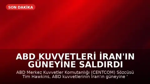 ABD Kuvvetleri İran'ın Güneyine Saldırdı