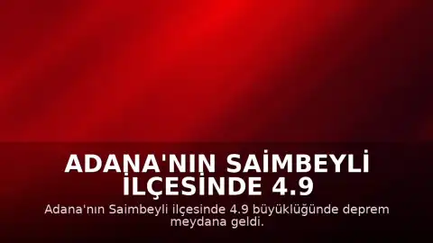 Adana'nın Saimbeyli ilçesinde 4.9 büyüklüğünde deprem