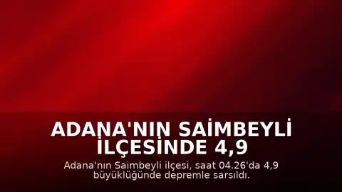 Adana'nın Saimbeyli ilçesinde 4,9 büyüklüğünde deprem kaydedildi