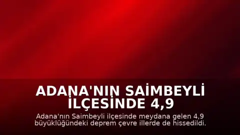 Adana'nın Saimbeyli ilçesinde 4,9 büyüklüğünde deprem kaydedildi