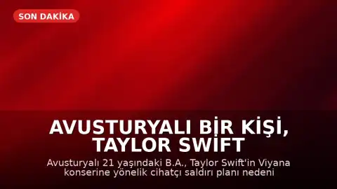 Avusturyalı Bir Kişi, Taylor Swift Konserine Saldırı Planından Dolayı 15 Yıl Hapis Cezasına Çarptırıldı