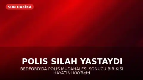 Bedford'da Polis Tarafından Vurulan Şahıs Hayatını Kaybetti
