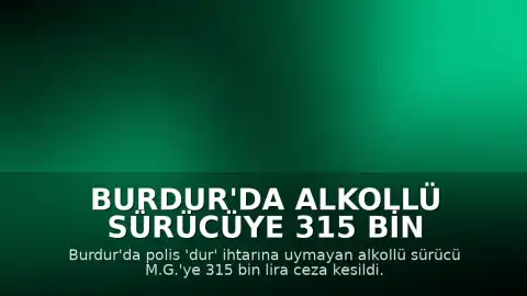 Burdur'da Alkollü Sürücüye 315 Bin Lira Ceza