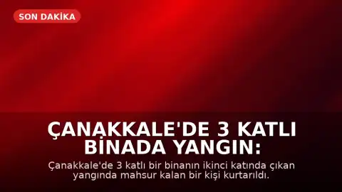 Çanakkale'de 3 Katlı Binada Yangın: Bir Kişi Kurtarıldı