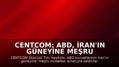 CENTCOM: ABD, İran'ın güneyine meşru müdafaa kapsamında saldırılar düzenledi
