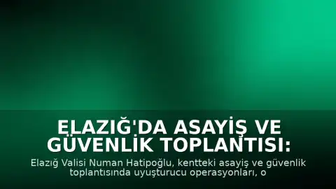 Elazığ'da Asayiş ve Güvenlik Toplantısı: Uyuşturucu Operasyonlarında Tutuklama Sayısında Artış