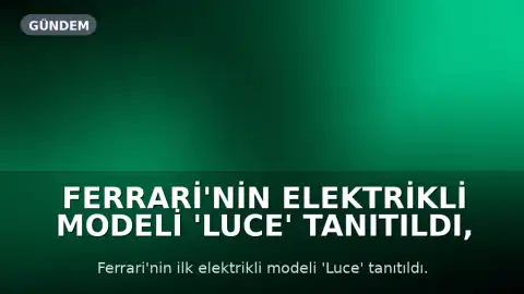 Ferrari'nin Elektrikli Modeli 'Luce' Tanıtıldı, Hisseler Değer Kaybetti