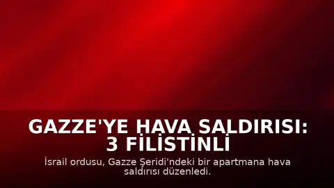 Gazze'ye Hava Saldırısı: 3 Filistinli Hayatını Kaybetti