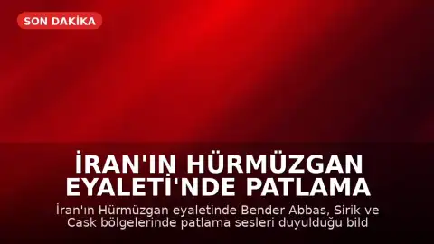 İran'ın Hürmüzgan Eyaleti'nde Patlama Sesleri Duyuldu
