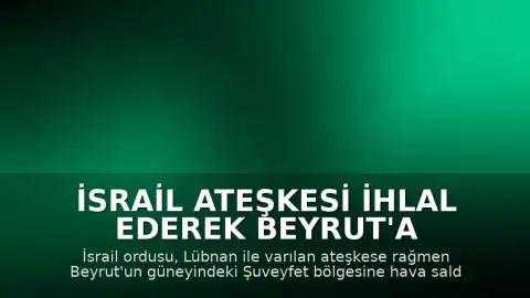 İsrail Ateşkesi İhlal Ederek Beyrut'a Hava Saldırısı Düzenledi