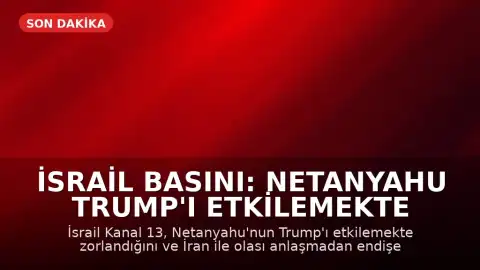 İsrail Basını: Netanyahu Trump'ı Etkilemekte Zorlanıyor