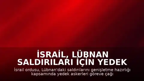 İsrail, Lübnan Saldırıları İçin Yedek Askerleri Göreve Çağırdı
