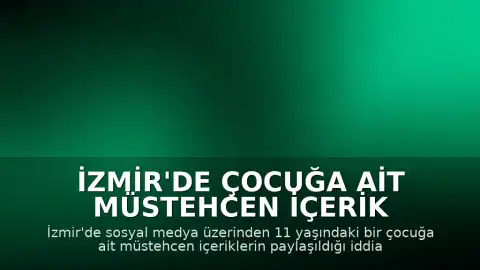 İzmir'de Çocuğa Ait Müstehcen İçerik Paylaşımı İddiası: Anne Gözaltına Alındı