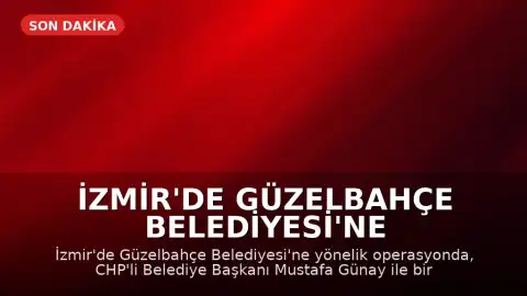 İzmir'de Güzelbahçe Belediyesi'ne Operasyon: Belediye Başkanı Mustafa Günay Gözaltında