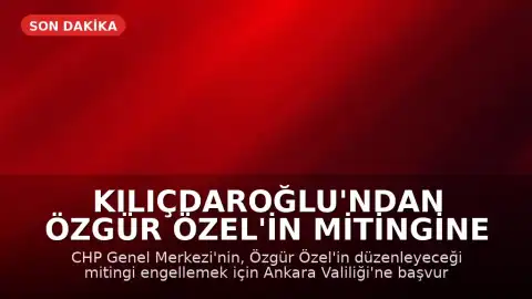 Kılıçdaroğlu'ndan Özgür Özel'in Mitingine Engelleme Girişimi