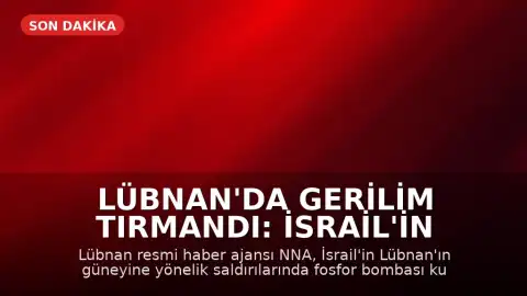 Lübnan'da Gerilim Tırmandı: İsrail'in Fosfor Bombası Kullandığı İddia Edildi