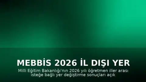 MEBBİS 2026 İl Dışı Yer Değiştirme Sonuçları Açıklandı