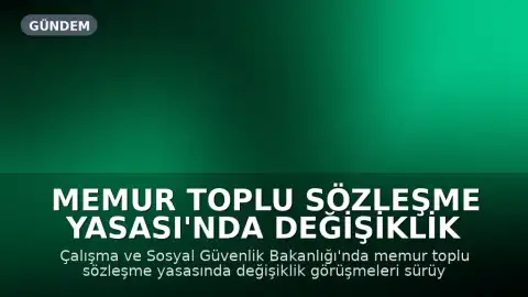 Memur Toplu Sözleşme Yasası'nda Değişiklik Görüşmeleri Sürüyor: Sendikal Haklar ve Baraj Tartışmaları