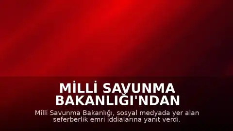 Milli Savunma Bakanlığı'ndan Seferberlik Çağrısı İddialarına Yanıt