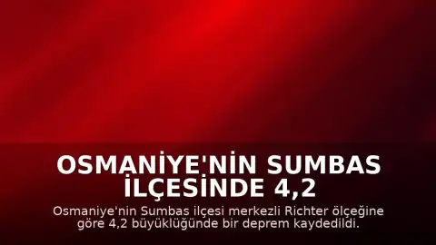 Osmaniye'nin Sumbas İlçesinde 4,2 Büyüklüğünde Deprem Meydana Geldi