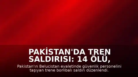 Pakistan'da Tren Saldırısı: 14 Ölü, 70 Yaralı