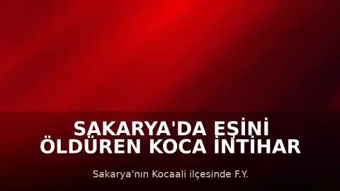 Sakarya'da Eşini Öldüren Koca İntihar Etti