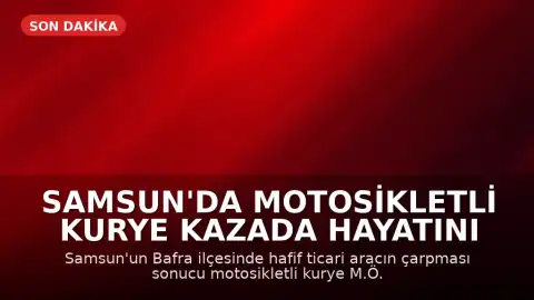 Samsun'da Motosikletli Kurye Kazada Hayatını Kaybetti