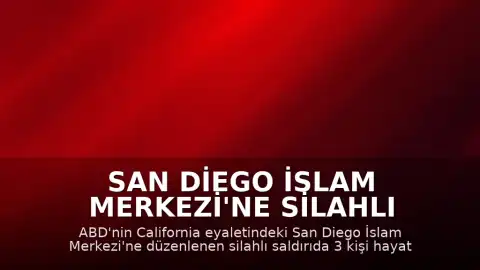 San Diego İslam Merkezi'ne Silahlı Saldırı: 3 Kişi Hayatını Kaybetti