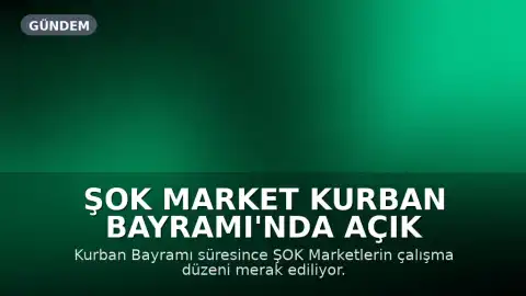 ŞOK Market Kurban Bayramı'nda Açık Olacak Mı? Çalışma Saatleri Belli Oldu