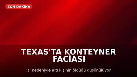 Teksas'ta Kamyon Konteynerinde 6 Göçmen Hayatını Kaybetti