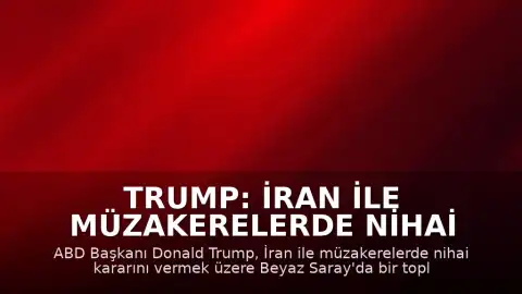 Trump: İran ile müzakerelerde nihai kararı vermek üzereyim