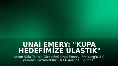 Unai Emery: "Kupa hedefimize ulaştık"