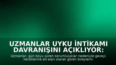 Uzmanlar Uyku İntikamı Davranışını Açıklıyor: Geceyi Ertelemek Neden Zorlaşıyor?