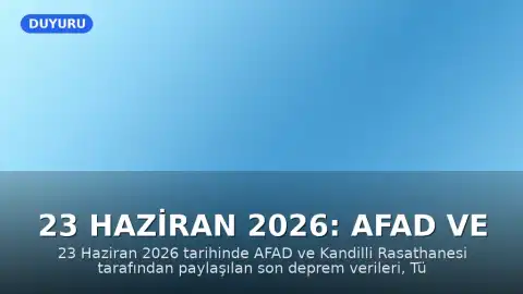 23 Haziran 2026: AFAD ve Kandilli Rasathanesi Son Deprem Verileri Paylaşıldı