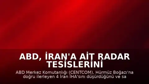 ABD, İran'a Ait Radar Tesislerini Vurdu, 4 İHA'yı Düşürdü