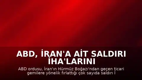 ABD, İran'a Ait Saldırı İHA'larını Düşürdüğünü Duyurdu