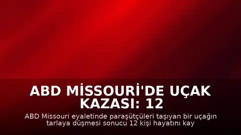 ABD Missouri'de Uçak Kazası: 12 Kişi Yaşamını Yitirdi