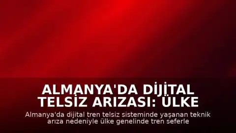 Almanya'da Dijital Telsiz Arızası: Ülke Genelinde Tren Seferleri Durduruldu