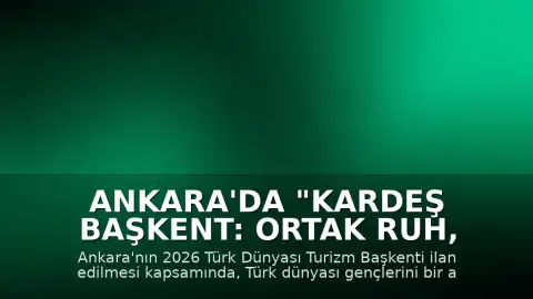 Ankara'da "Kardeş Başkent: Ortak Ruh, Ortak Ses" Programı Başlatıldı