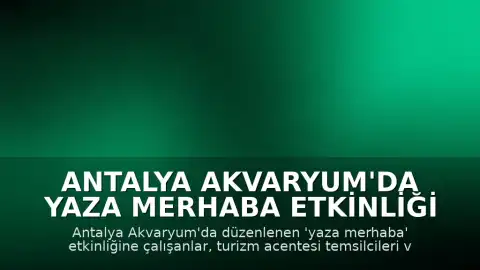 Antalya Akvaryum'da Yaza Merhaba Etkinliği Düzenlendi