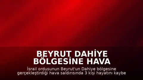 Beyrut Dahiye Bölgesine Hava Saldırısı: 3 Ölü, 15 Yaralı